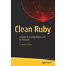 Clean Ruby: A Guide to Crafting Better Code for Rubyists