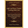 Light And Heavy Timber Framing Made Easy: Balloon Framing, Mixed Framing, Heavy Timber Framing, Houses, Factories, Bridges, Barns, Rinks, Timber Roofs