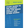 Study Guide to Sir Gawain and the Green Knight and Other Works