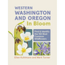 Western Washington and Oregon in Bloom: Find and Identify the 150 Most Common Wildflowers