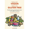 Deliciously Vegan, Deliciously Gluten Free: Mouth-watering, plant-based recipes for the gluten intolerant