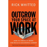 Outgrow Your Space at Work: How to Thrive at Work and Build a Successful Career