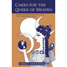 Cakes for the Queen of Heaven: An Exploration of Women's Power Past, Present and Future