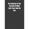 Be Fearless In The Pursuit Of What Sets Your Soul On Fire: Overcoming Obstacles In The Face Of Fear
