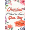 Grandma, I Want to Hear Your Story: A Grandma's Journal To Share Her Life, Stories, Love And Special Memories