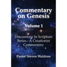 Commentary On Genesis - Volume 1: Discussions In Scripture Series - A Creationist Commentary