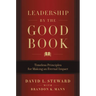Leadership by the Good Book: Timeless Principles for Making an Eternal Impact