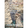 Three Short Stories of Romance, Mystery, and Intrigue
