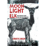 Moonlight Elk: One Woman's Hunt for Food and Freedom