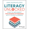 Literacy Unlocked: How to Implement the Science of Reading with Young Learners