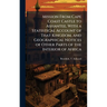 Mission From Cape Coast Castle to Ashantee, With a Statistical Account of That Kingdom, and Geographical Notices of Other Parts of the Interior of Afr