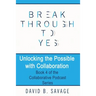 Break Through To Yes: Unlocking the Possible with Collaboration