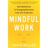 Mindful Work: How Meditation Is Changing Business from the Inside Out