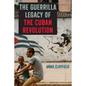 The Guerrilla Legacy of the Cuban Revolution