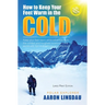 How to Keep Your Feet Warm in the Cold (LARGE PRINT): Keep your feet warm in the toughest locations on Earth