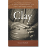 Clay: The History and Evolution of Humankind's Relationship with Earth's Most Primal Element