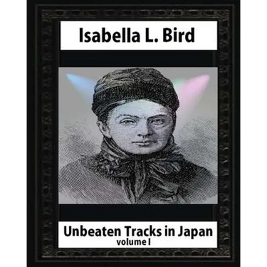 Unbeaten Tracks in Japan, by Isabella L. Bird VOLUME I