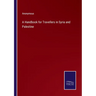 A Handbook for Travellers in Syria and Palestine