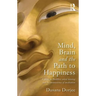 Mind, Brain and the Path to Happiness: A Guide to Buddhist Mind Training and the Neuroscience of Meditation