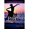 Free To Be A Princess: Self-Esteem Bible Study For Women