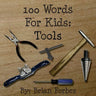 100 Words For Kids: Tools