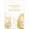 Socrates Meets Descartes: The Father of Philosophy Cross-Examines the Father of Modern Philosophy Volume 7