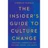 The Insider's Guide to Culture Change: Creating a Workplace That Delivers, Grows, and Adapts