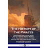 The History of the Pirates: Biographies and Lives of noted Pirate Captains; Misson, Bowen, Kidd, Tew, Halsey, White, Condent, Bellamy etc. - and t