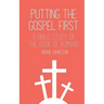 Putting the Gospel First: A Bible Study of the Book of Romans