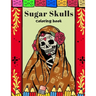 Sugar Skulls Coloring Book: A Day Of The Dead Coloring Book For Adults & Teens Stress Relieving Meditation Relaxation