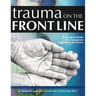 Trauma on the Front Line: A Practical Guide for Caregivers Supporting Survivors