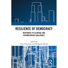 Resilience of Democracy: Responses to Illiberal and Authoritarian Challenges