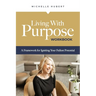 Living With Purpose Workbook: A Framework for Igniting Your Fullest Potential