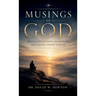 Musings of God, Biblical Reflections on Knowing the God We Cannot Contain