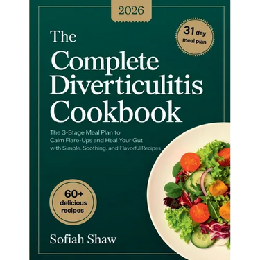 The Complete Diverticulitis Cookbook: The 3-Stage Meal Plan to Calm Flare-Ups and Heal Your Gut with Simple, Soothing, and Flavorful Recipes.