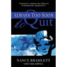 Always Too Soon to Quit