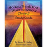 So You Think You Want to Follow Christ? Study Guide