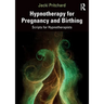 Hypnotherapy for Pregnancy and Birthing: Scripts for Hypnotherapists