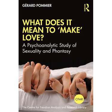 What Does It Mean to 'Make' Love?: A Psychoanalytic Study of Sexuality and Phantasy