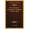 The Anti-Slavery Movement In Kentucky Prior To 1850