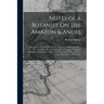 Notes of a Botanist On the Amazon & Andes: Being Records of Travel On The Amazon and Its Tributaries, The Trombetas, Rio Negro, Uaupés, Casiquiari, Pa