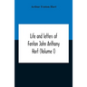 Life And Letters Of Fenton John Anthony Hort (Volume I)