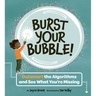 Burst Your Bubble!: Outsmart the Algorithms and See What You're Missing