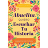 Abuelita, Quiero Escuchar Tu Historia: Un Diario Guiado Para Que Abuelita Comparta Su Vida Y Su Amor