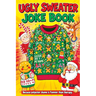Ugly Sweater Joke Book: Hilarious Christmas Gag Gift Filled with Ridiculous Jokes, Silly Puns and Festive Fun for Adults