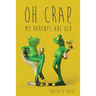 Oh Crap, My Parents Are Old