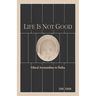 Life Is Not Good: Ethical Antinatalism in Haiku (Color)