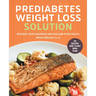 The Prediabetes Weight Loss Solution: Reverse Your Diagnosis and Reclaim Your Health