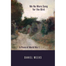 We No More Sang for the Bird: A Poem of World War I