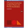 A Practical Introduction to Beam Physics and Particle Accelerators, 2nd Edition